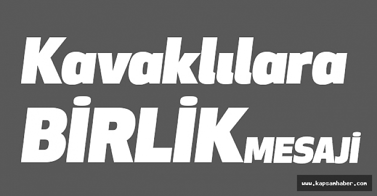 Kavaklılara Birlik Mesajı