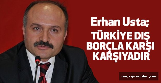 "TÜRKİYE DIŞ BORÇLA KARŞI KARŞIYADIR"