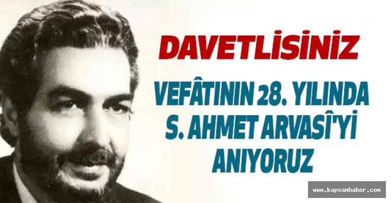 VEFÂTININ 28. YILINDA S. AHMET ARVASÎ'Yİ ANIYORUZ