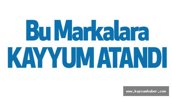 Bu Markalara Kayyum Atandı