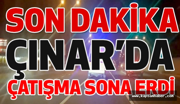 Çınar'da Çatışma Sona Erdi!