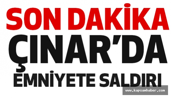 Çınar'da Emniyete Saldırı