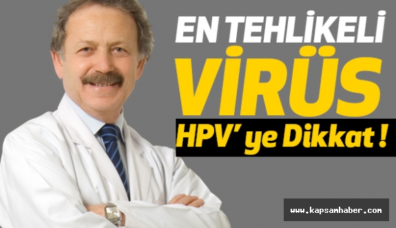 En Tehlikeli Virüsü Hızla Yayılıyor: HPV’ ye Dikkat !