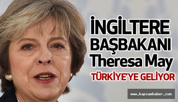 İngiltere Başbakanı Theresa May Türkiye'ye geliyor