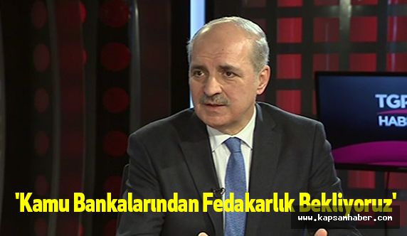 'Kamu Bankalarından Fedakarlık Bekliyoruz'