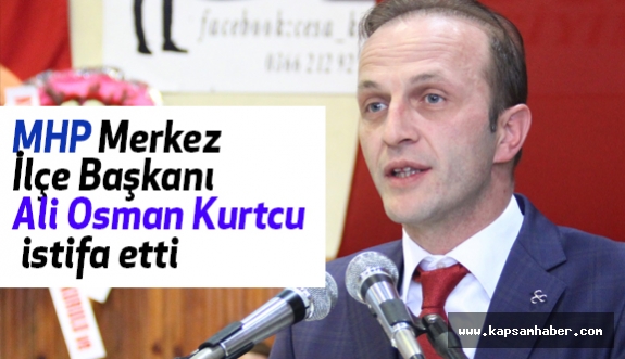 Kastamonu'da MHP Başkanı Kurtcu İstifa Etti