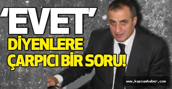 MHP'li Kaya'dan "Evet" Diyenlere Çarpıcı Bir Soru!