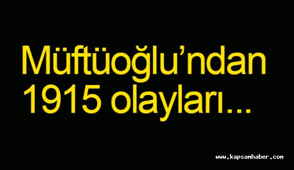 Müftüoğlu’ndan 1915 olayları...