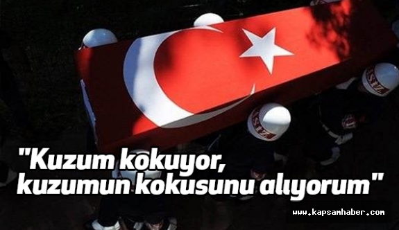 Şehit Anası: "Kuzum kokuyor, kuzumun kokusunu alıyorum"