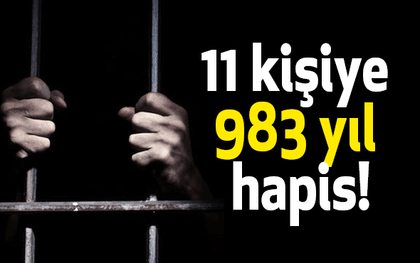 11 kişiye 983 yıl hapis!