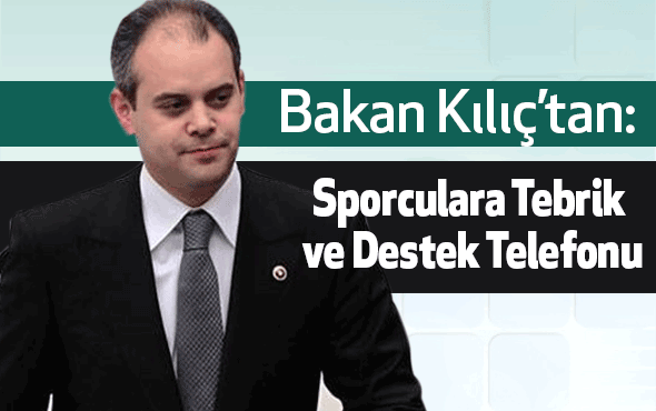 Bakan Kılıç'tan Sporculara Tebrik ve Destek Telefonu