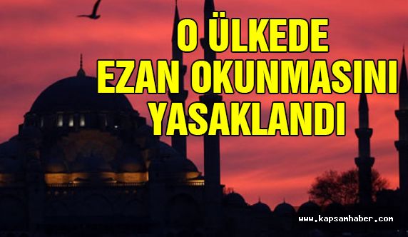 Ezan Okunmasını Yasakladı!