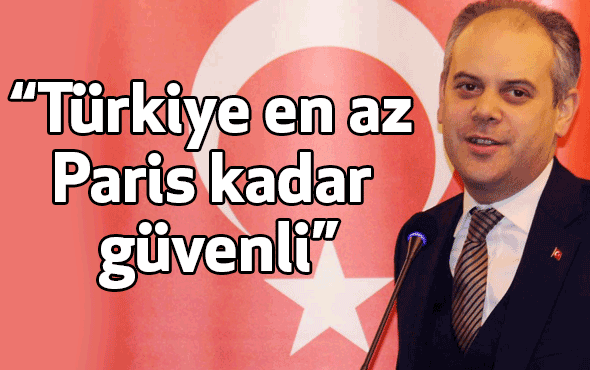 “Türkiye en az Paris kadar güvenli”
