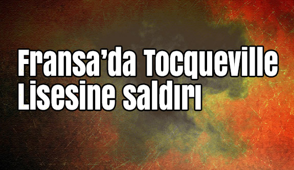 Fransa’da Liseli Öğrenci Okula bomba ve silahla Saldırdı
