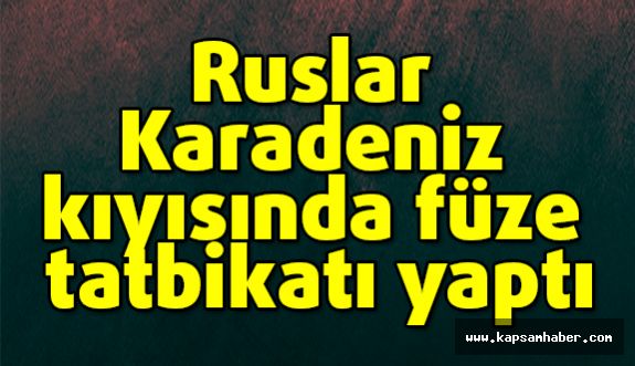 Ruslar Karadeniz kıyısında füze tatbikatı yaptı