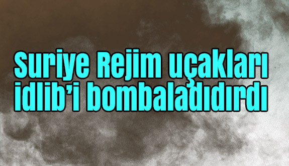 Suriye Rejim uçakları bomba yağdırdı