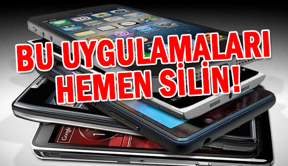 Telefonunuzdan bu uygulamaları hemen silin!