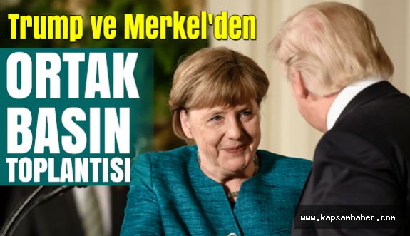 Trump ve Merkel'den ortak basın toplantısı