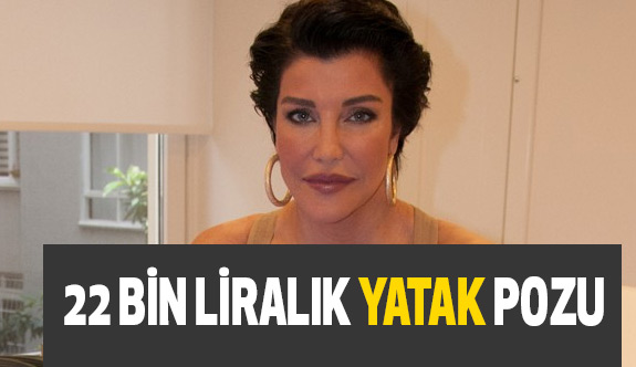 Akkaya'dan 21 bin liralık yatak pozu