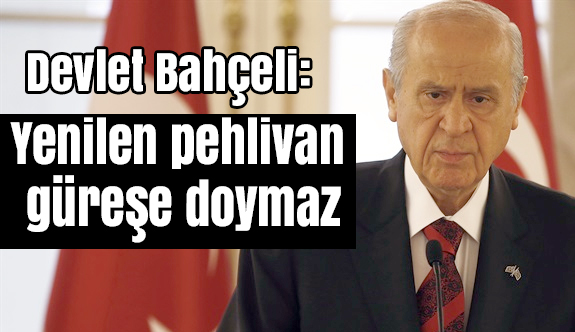 Bahçeli: Deneyimli kriz ustaları boşuna çırpınmasın