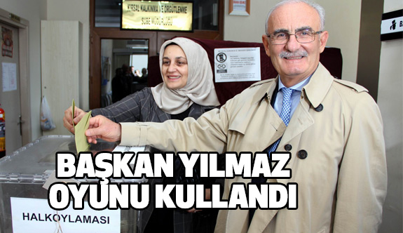 Büyükşehir Belediye Başkanı Yusuf Ziya Yılmaz Oyunu Kullandı