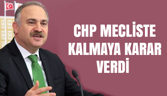 CHP Meclis'te Kalmaya Karar Verdi