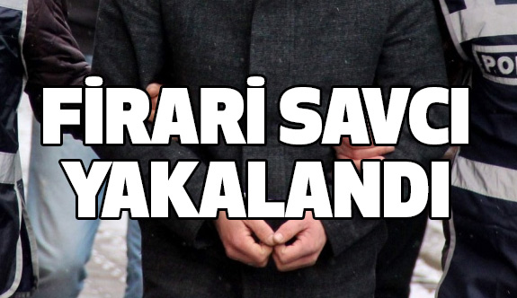 Firari Savcı Yakalandı