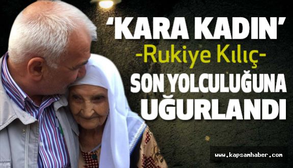"Kara Kadın" Son Yolculuğuna Uğurlandı