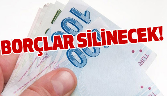 Müjde: Borçların üstü çiziliyor