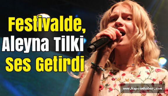 Tarım ve Seracılık Festivalinde Aleyna Tilki Ses Getirdi