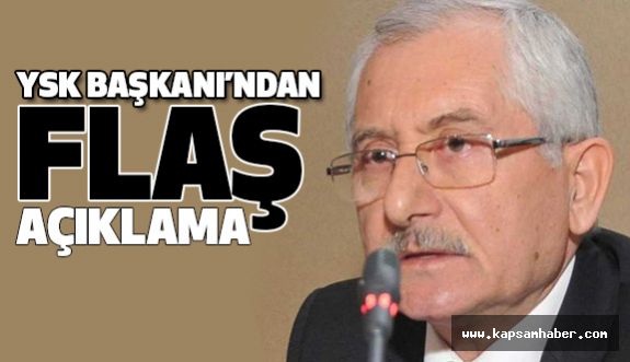 YSK Başkanı'ndan Flaş Açıklama