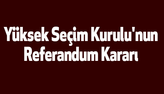 Yüksek Seçim Kurulu'nun Referandum Kararı