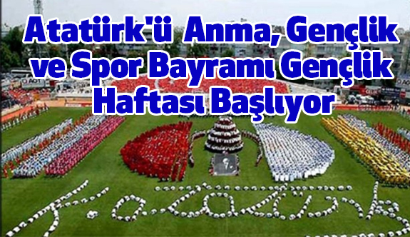 Atatürk'ü Anma, Gençlik ve Spor Bayramı Gençlik Haftası Başlıyor