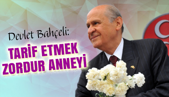 Bahçeli: Annelik oldukça insanlık hep var olacaktır