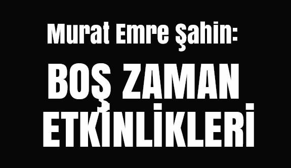 BOŞ ZAMAN ETKİNLİKLERİ