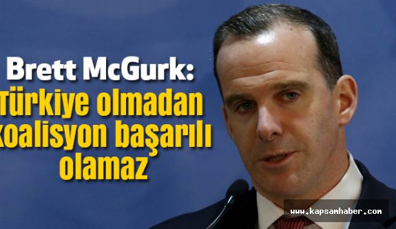 Brett McGurk: Türkiye olmadan koalisyon başarılı olamaz