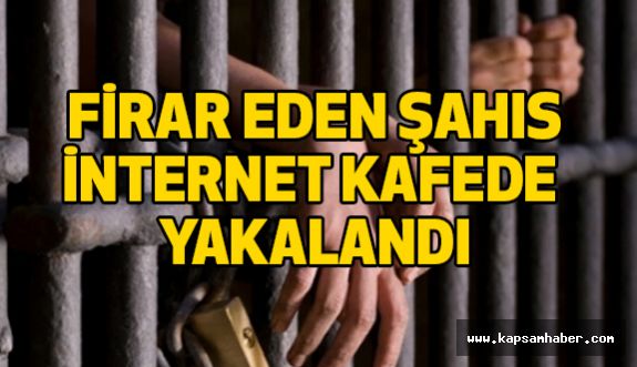 Cezaevi Firarisi İnternet Kafede Yakalandı