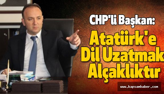 CHP'li Başkan Akcagöz: Atatürk'e Dil Uzatmak Alçaklıktır