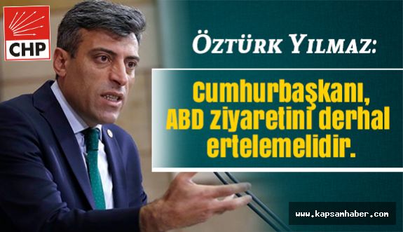 CHP'li Öztürk Yılmaz: Cumhurbaşkanı ABD Ziyaretini Ertelesin