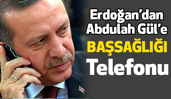 Cumhurbaşkanı Erdoğan, Abdullah Gül'ü telefonla aradı