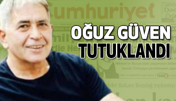 Cumhuriyet Gazetesinden Oğuz Güven tutuklandı
