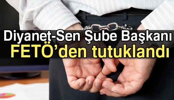 Diyanet- Sen İstanbul Şube Başkanı FETÖ’den tutuklandı