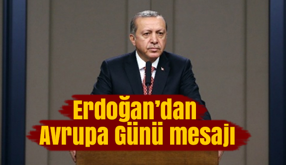 Erdoğan’dan Avrupa Günü mesajı
