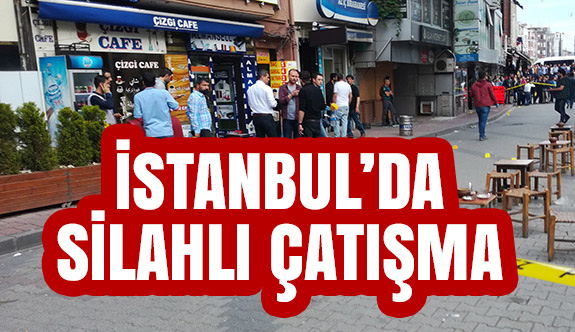 İstanbul'da silahlı çatışma