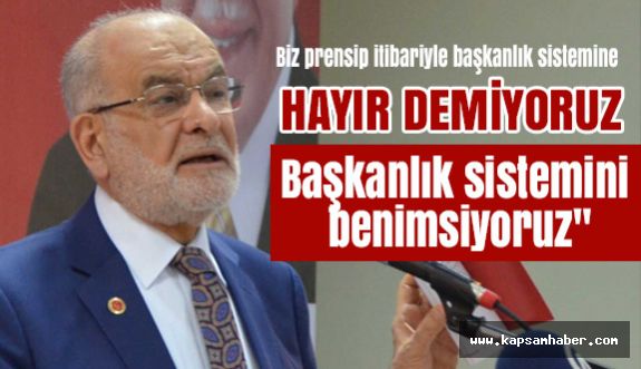 Karamollaoğlu: Biz prensip itibariyle başkanlık sistemine hayır demiyoruz