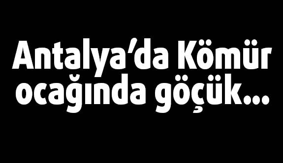 Kömür ocağında göçük...