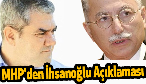 MHP'den Ekmeleddin İhsanoğlu Açıklaması