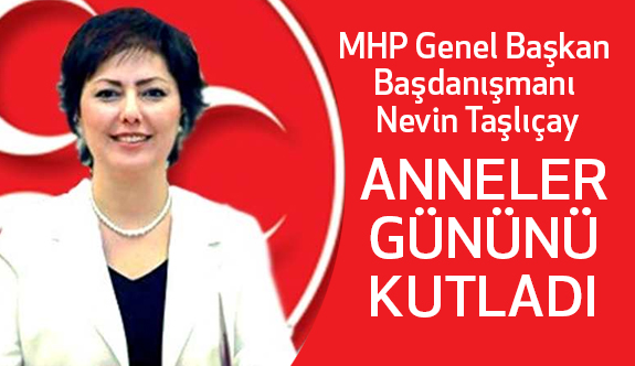 MHP Genel Başkan Başdanışmanı Nevin Taşlıçay Anneler Gününü kutladı