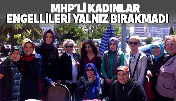 MHP'li kadınlar Engellileri yalnız bırakmadı