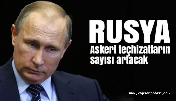 Putin: Askeri teçhizatların sayısı artacak